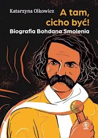 A tam, cicho być Biografia Bohdana Smolenia Zamów dziś