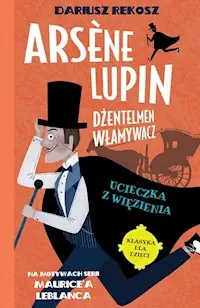 Szybka dostawa Arsène Lupin Dżentelmen włamywacz Tom 3 Ucieczka z więzienia