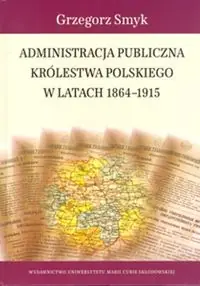 Administracja publiczna Królestwa Polskiego w latach 1864-1915 Zamów dziś