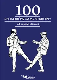 100 sposobów samoobrony od napaści ulicznej Oferta