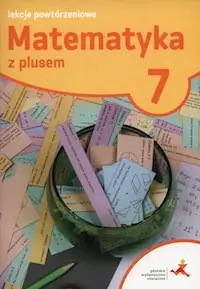Matematyka z plusem 7 Lekcje powtórzeniowe Ograniczona ilość