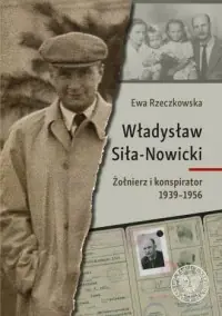 Władysław Siła-Nowicki. Żołnierz i konspirator 1939–1956 Premium