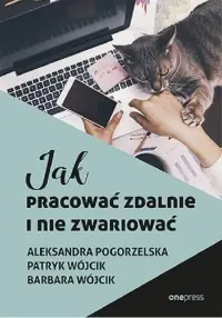 Zamów dziś Jak pracować zdalnie i nie zwariować
