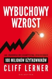 Promocja Wybuchowy wzrost. Jak zbudowałem gigantyczną społeczność 100 milionów