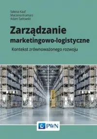 Zarządzanie marketingowo-logistyczne. Kontekst zrównoważonego rozwoju Premium