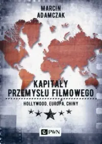 Nowość Kapitały przemysłu filmowego. Hollywood, Europa, Chiny