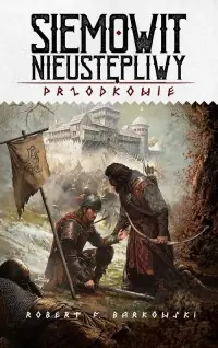 Tylko do końca tygodnia Siemowit. Nieustępliwy Cykl. Przodkowie. Tom 3