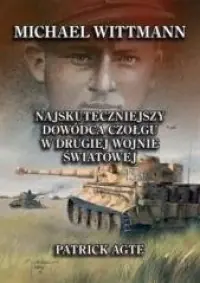 Michael Wittmann. Najskuteczniejszy dowódca czołgu w drugiej wojnie światowej Oferta