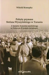 Bestseller Pobyty prymasa Stefana Wyszyńskiego w Toruniu. Z dziejów Kościoła katolickiego w Polsce po II wojnie światowej