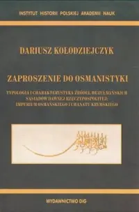 Oferta Zaproszenie do Osmanistyki. Typologia i charakterystyka źródeł muzułmańskich sąsiadów dawnej Rzeczypospolitej: Imperium Osmańskiego i Chanatu Krymskiego