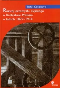 Rozwój przemysłu ciężkiego w Królestwie Polskim w latach 1877-1914 Hit sprzedaży