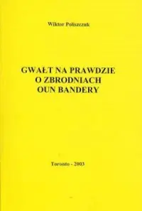 Oferta czasowa Gwałt na prawdzie o zbrodniach OUN Bandery