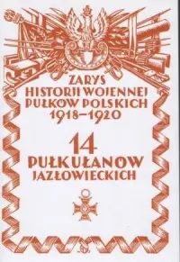 14 Pułk Ułanów Jazłowieckich. Zarys historii wojennej pułków polskich 1918-1920 Bezpieczna płatność