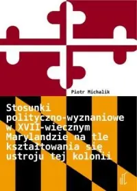 Taniej Stosunki polityczno-wyznaniowe w XVII-wiecznym Marylandzie na tle kształtowania się ustroju tej kolonii