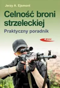 Celność broni strzeleckiej. Praktyczny poradnik Tylko do końca tygodnia