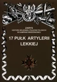 17 Pułk Artylerii Lekkiej. Seria: Zarys historii wojennej pułków polskich w Kampanii Wrześniowej Szybka dostawa