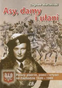 Oferta czasowa Asy, damy i ułani. Polscy pisarze poeci i artyści na Zachodzie 1939-1989
