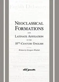 Łatwy zwrot Neoclassical Formations and Latinate Affixation in the 18th Century English