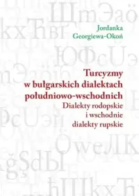 Nowość Turcyzmy w bułgarskich dialektach południowo-wschodnich. Dialekty rodopolskie i wschodnie dialekty rupskie