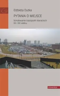 Hit sprzedaży Pytania o miejsce. Sondowanie topografii literackich XX i XXI wieku
