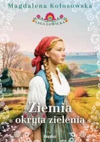 Ziemia okryta zielenią. Saga łowicka. Tom 1 Obniżka ceny