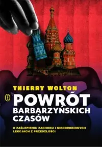 Powrót barbarzyńskich czasów. O zaślepieniu Zachodu i nieodrobionych lekcjach z przeszłości Ograniczona ilość