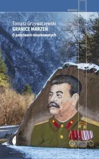 Granice marzeń. O państwach nieuznawanych Darmowy zwrot