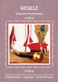 Wesele Stanisława Wyspiańskiego. Streszczenie Analiza Interpretacja Tylko dziś