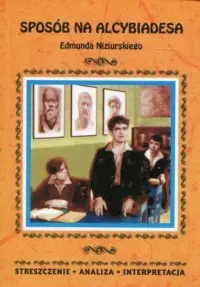 Bestseller Sposób na Alcybiadesa Edmunda Niziurskiego. Streszczenie Analiza Interpretacja