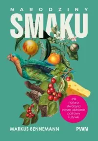 Obniżka ceny Narodziny smaku. Jak natura stworzyła nasze ulubione potrawy i używki