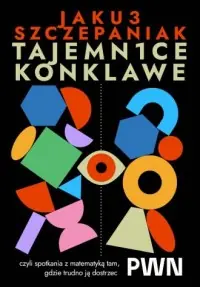 Tajemnice konklawe, czyli spotkania z matematyką tam, gdzie trudno ją dostrzec Obniżka ceny