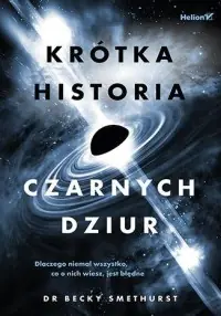 Krótka historia czarnych dziur. Dlaczego niemal wszystko, co o nich wiesz, jest błędne Łatwy zwrot