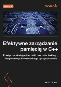 Efektywne zarządzanie pamięcią w C++. Praktyczne strategie i techniki tworzenia lekkiego, bezpiecznego i niezawodnego oprogramowania Dodaj do koszyka