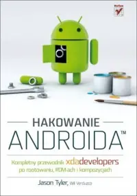 Zamów teraz Hakowanie Androida. Kompletny przewodnik XDA Developers po rootowaniu, ROM-ach i kompozycjach