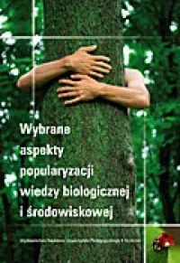 Ostatnia szansa Wybrane aspekty popularyzacji wiedzy biologicznej i środowiskowej