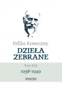 Niska cena Feliks Koneczny. Dzieła zebrane. Tom XIII