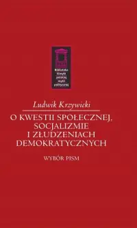 Zamów teraz O kwestii społecznej, socjalizmie i złudzeniach demokratycznych. Wybór pism. Seria: Biblioteka klasyki polskiej myśli politycznej
