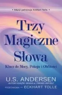 Trzy Magiczne Słowa. Klucz do Mocy, Pokoju i Obfitości Wyjątkowa oferta