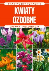 Oferta czasowa Kwiaty ozdobne. Uprawa, pielęgnacja
