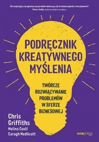 Zniżka Podręcznik kreatywnego myślenia. Twórcze rozwiązywanie problemów w sferze biznesowej