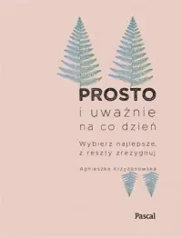 Prosto i uważnie na co dzień Tylko do końca tygodnia