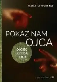Bestseller Pokaż nam Ojca. Ojciec Jezusa i mój