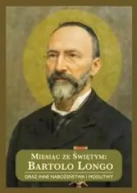 Miesiąc ze Świętym: Bartolo Longo oraz inne nabożeństwa i modlitwy Hit cenowy