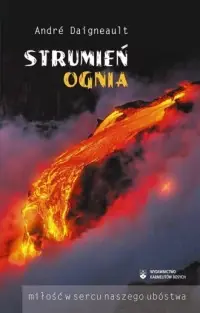 Ostatnie sztuki Strumień ognia. Miłość w sercu naszego ubóstwa