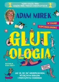 Glutologia. Jak się nie dać mikropaskudom, wstrętnym robalom i podstępnym chorobom. Wydanie superkol Zamów dziś