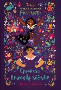 Bestseller Opowieść trzech sióstr. Disney. Nasze magiczne Encanto
