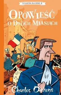 Opowieść o dwóch miastach. Klasyka dla dzieci. Charles Dickens Szybka dostawa