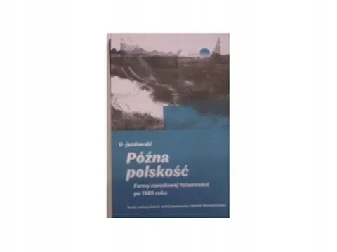 Późna polskość Formy Narodowej tożsamości po 1989 roku Wyjątkowa oferta