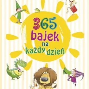 365 bajek na każdy dzień. Słoneczko opowiada... historyjki na dzień dobry Nowy