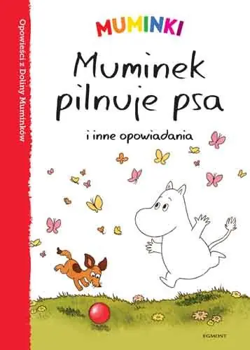 Do wyczerpania zapasów Muminek pilnuje psa i inne opowiadania